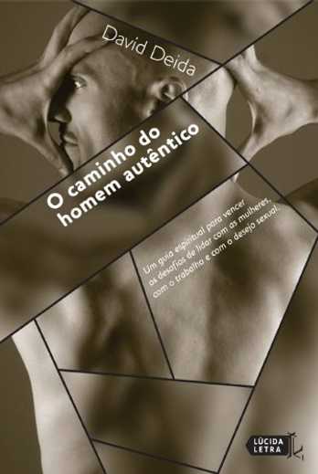 O Caminho do Homem Autêntico: Um guia espiritual para vencer os desafios de lidar com as mulheres, com o trabalho e com o desejo sexual