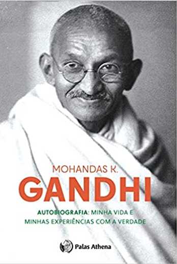 Autobiografia Do Gandhi - Minha Vida E Minhas Experiências Com A Verdade
