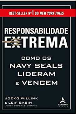 Responsabilidade extrema: Como os Navy Seals lideram e vencem