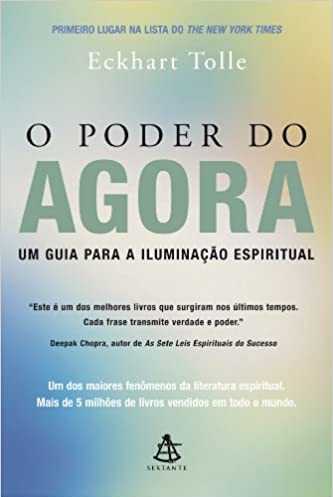 O poder do agora: Um guia para a iluminação espiritual